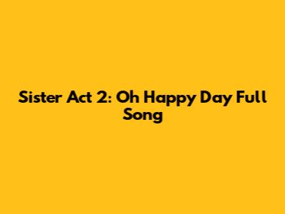 Sister Act 2: Oh Happy Day Full Song