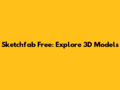 Sketchfab Free: Explore 3D Models