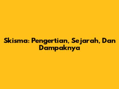 Skisma: Pengertian, Sejarah, Dan Dampaknya