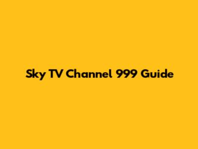 Sky TV Channel 999 Guide