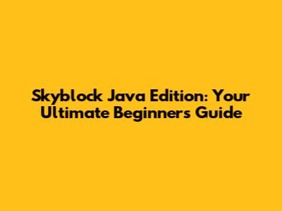 Skyblock Java Edition: Your Ultimate Beginner's Guide