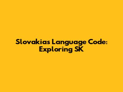 Slovakia's Language Code: Exploring SK