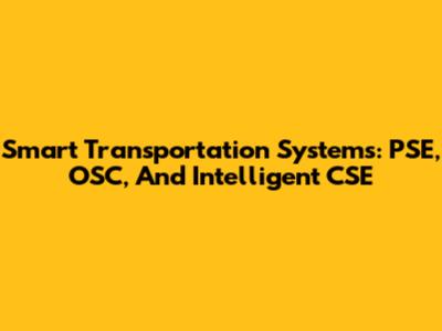 Smart Transportation Systems: PSE, OSC, And Intelligent CSE