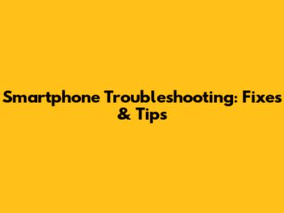 Smartphone Troubleshooting: Fixes & Tips