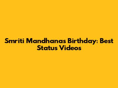 Smriti Mandhana's Birthday: Best Status Videos