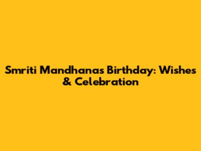 Smriti Mandhana's Birthday: Wishes & Celebration