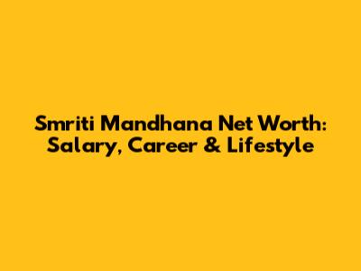 Smriti Mandhana Net Worth: Salary, Career & Lifestyle