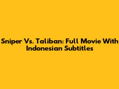 Sniper Vs. Taliban: Full Movie With Indonesian Subtitles