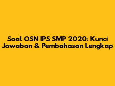 Soal OSN IPS SMP 2020: Kunci Jawaban & Pembahasan Lengkap