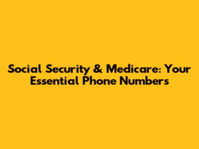 Social Security & Medicare: Your Essential Phone Numbers