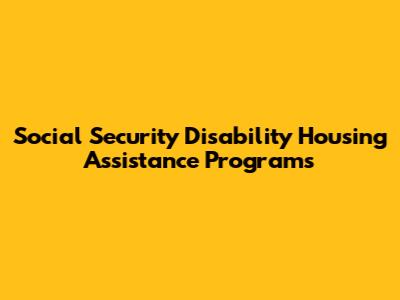 Social Security Disability Housing Assistance Programs