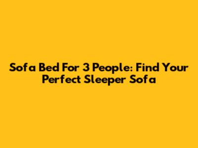 Sofa Bed For 3 People: Find Your Perfect Sleeper Sofa