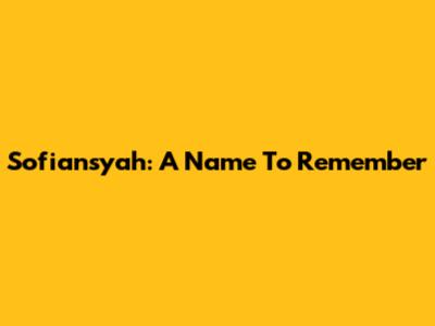 Sofiansyah: A Name To Remember