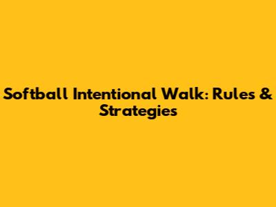Softball Intentional Walk: Rules & Strategies