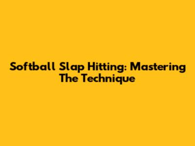 Softball Slap Hitting: Mastering The Technique