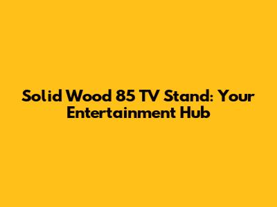 Solid Wood 85" TV Stand: Your Entertainment Hub