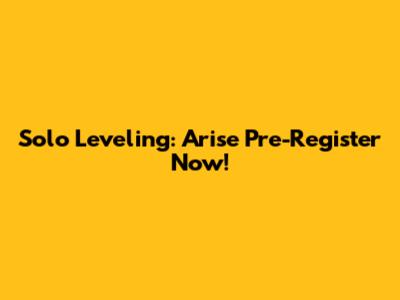 Solo Leveling: Arise Pre-Register Now!