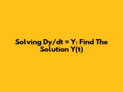 Solving Dy/dt = Y: Find The Solution Y(t)