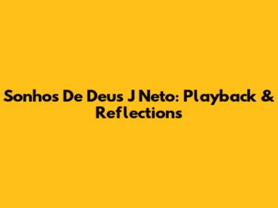 Sonhos De Deus J Neto: Playback & Reflections