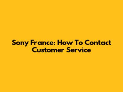 Sony France: How To Contact Customer Service
