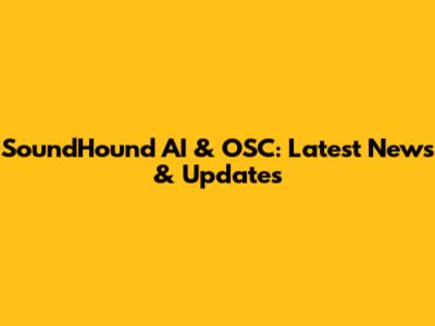 SoundHound AI & OSC: Latest News & Updates