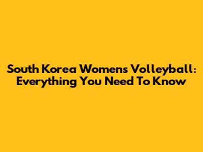 South Korea Women's Volleyball: Everything You Need To Know