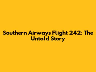 Southern Airways Flight 242: The Untold Story