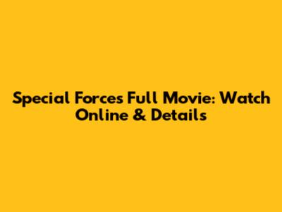 Special Forces Full Movie: Watch Online & Details