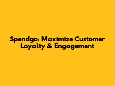 Spendgo: Maximize Customer Loyalty & Engagement