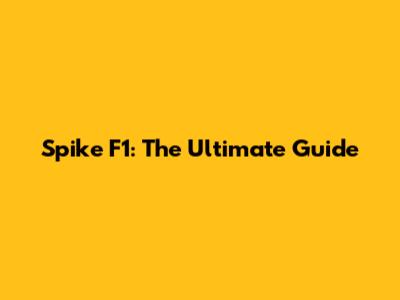 Spike F1: The Ultimate Guide