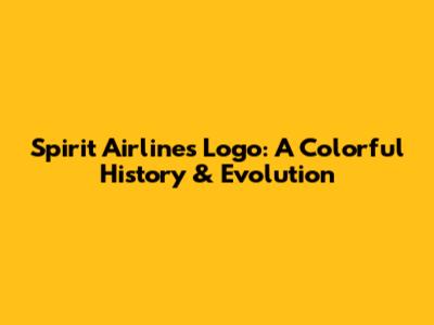 Spirit Airlines Logo: A Colorful History & Evolution