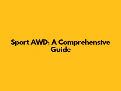 Sport AWD: A Comprehensive Guide