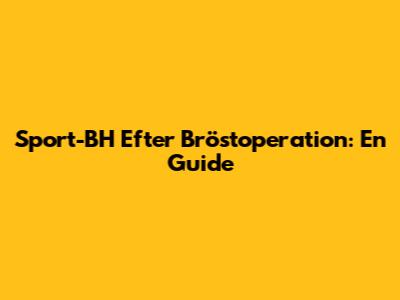 Sport-BH Efter Bröstoperation: En Guide