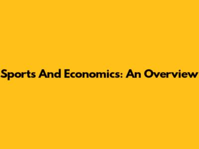 Sports And Economics: An Overview