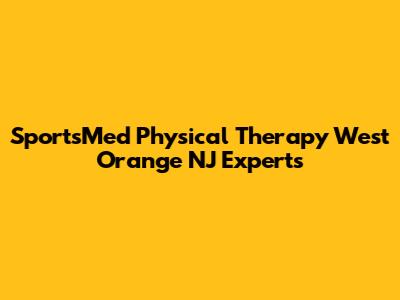 SportsMed Physical Therapy West Orange NJ Experts