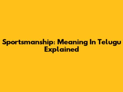 Sportsmanship: Meaning In Telugu Explained