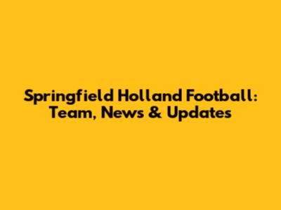 Springfield Holland Football: Team, News & Updates
