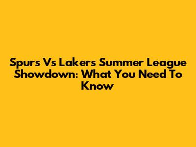 Spurs Vs Lakers Summer League Showdown: What You Need To Know