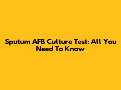 Sputum AFB Culture Test: All You Need To Know