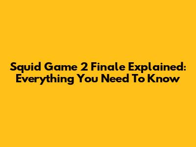 Squid Game 2 Finale Explained: Everything You Need To Know