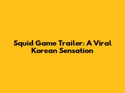 Squid Game Trailer: A Viral Korean Sensation