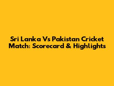 Sri Lanka Vs Pakistan Cricket Match: Scorecard & Highlights