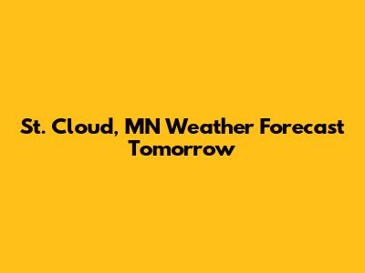 St. Cloud, MN Weather Forecast Tomorrow