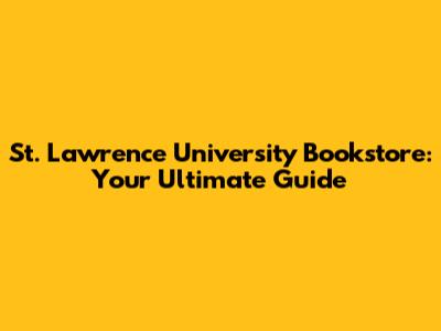 St. Lawrence University Bookstore: Your Ultimate Guide