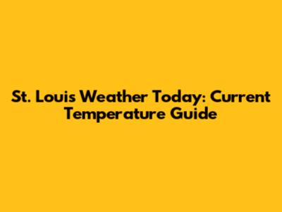 St. Louis Weather Today: Current Temperature Guide