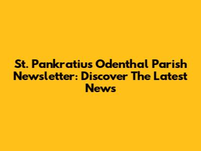 St. Pankratius Odenthal Parish Newsletter: Discover The Latest News