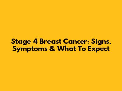 Stage 4 Breast Cancer: Signs, Symptoms & What To Expect