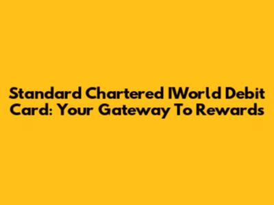 Standard Chartered IWorld Debit Card: Your Gateway To Rewards