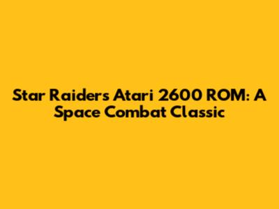 Star Raiders Atari 2600 ROM: A Space Combat Classic