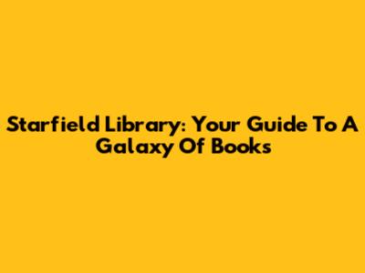 Starfield Library: Your Guide To A Galaxy Of Books
